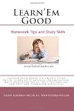 Learn'Em Good Homework Tips and Study Skills: Improve Your Grade 1-8 Child's Study Skills, Learning Strategies, Organization, Math Homework Skills, Test Preparation, and Test and Homework Strategies
