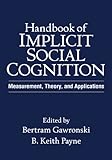 Handbook of implicit social cognition : measurement, theory, and applications