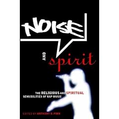 Noise and Spirit: The Religious and Spiritual Sensibilities of Rap Music