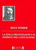 La Etica Protestante y El Espiritu del Capitalismo (Spanish Edition)