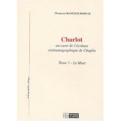 Charlot au coeur de l'�criture cin�matographique de Chaplin : Tome 1, Le muet