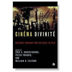 Cinema Divinite: Religion, Theology and the Bible in Film