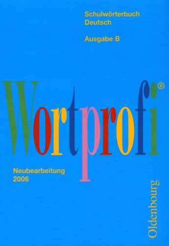 Wortprofi B. Schulw�rterbuch Deutsch. Bayern. Neubearbeitung 2006