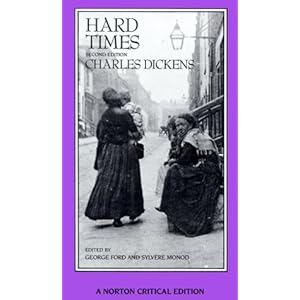 Hard Times: An Authoritative Text, Backgrounds, Sources, and Contemporary Reactions, Criticism (Norton Critical Edition) Charles Dickens, George Ford and Sylvere Monod