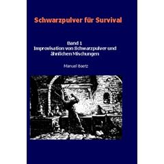 Schwarzpulver f�r Survival - Band 1 Improvisation von Schwarzpulver und �hnlichen Mischungen