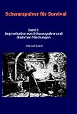 Schwarzpulver f�r Survival - Band 1 Improvisation von Schwarzpulver und �hnlichen Mischungen