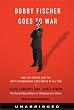 Bobby Fischer Goes to War: How the Soviets Lost the Most Extraordinary Chess Match of All Time
