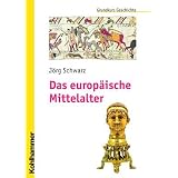 Das europ�ische Mittelalter: Grundstrukturen - V�lkerwanderung - Frankenreich (Grundkurs Geschichte)von "J�rg Schwarz"