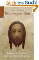 Kein zweiter Gott. Jesus und das Ende des kirchlichen Dogmas