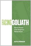 Facing Goliath: How to Triumph in the Dangerous Market Ahead