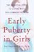 Book Early Puberty in Girls: The Essential Guide to Coping with This Common Problem