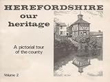 Herefordshire, our heritage : a pictorial tour of the county. Vol.2