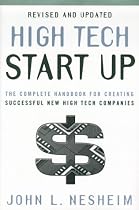 High Tech Start Up, Revised and Updated: The Complete Handbook For Creating Successful New High Tech Companies