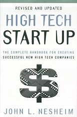 High Tech Start-up: The Complete How-to Handbook for Creating Successful New High Tech Companies