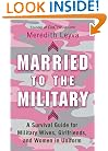Married to the Military:  A Survival Guide for Military Wives, Girlfriends, and Women in Uniform