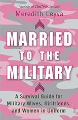 Married to the Military:  A Survival Guide for Military Wives, Girlfriends, and Women in Uniform
