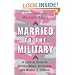 Married to the Military: A Survival Guide for Military Wives, Girlfriends, and Women in Uniform