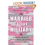 Married to the Military: A Survival Guide for Military Wives, Girlfriends, and Women in Uniform