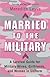 Married to the Military:  A Survival Guide for Military Wives, Girlfriends, and Women in Uniform