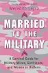Married to the Military: A Survival Guide for Military Wives, Girlfriends, and Women in Uniform