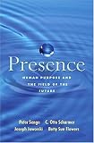 Presence : Human Purpose and the Field of the Future