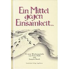 Ein Mittel gegen Einsamkeit...: 52 neue Wochenspr�che