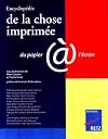 Encyclopédie de la chose imprimée: Du papier à l'écran