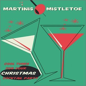 CD-Charts  Music : Martinis & Mistletoe: Cool Tunes for Your Christmas Cocktail Party