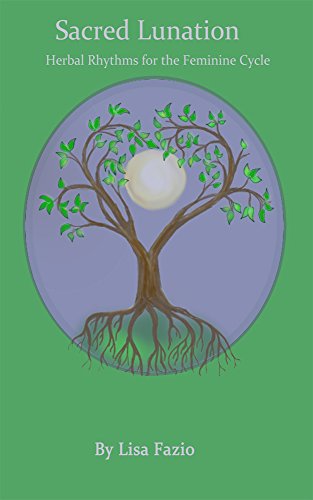 Sacred Lunation: Herbal Rhythms for the Feminine Cycle