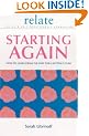 The Relate Guide To Starting Again: Learning From the Past to Give You a Better Future: How to Learn from the Past for a Better Future (Relate Relationships)