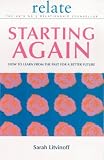 Starting Again: How to Learn from the Past for a Better Future (Relate Relationships)