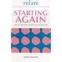 Starting Again: How to Learn from the Past for a Better Future (Relate Relationships)