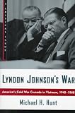 Lyndon Johnson`s War: America`s Cold War Crusade in Vietnam, 1945-1965: A Critical Issue