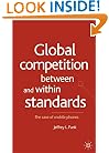 Global Competition Between and Within Standards: The Case of Mobile Phones