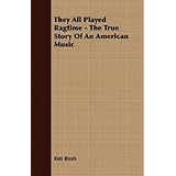 They All Played Ragtime - The True Story Of An American Music [Paperback]