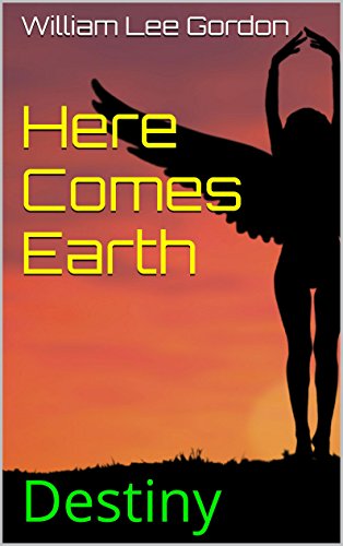 Here Comes Earth: Destiny, by William Lee Gordon