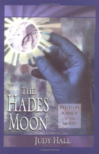 The Hades Moon: Pluto in Aspect to the Moon by Judy Hall (2007-05-01)