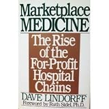 Marketplace Medicine: The Rise of the For-Profit Hospital Chains