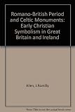 The Romano-British period and Celtic monuments : with an account of early Christian symbolism in foreign countries