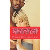 The Power and Virtue of Lust: From the Seeds of Lust Comes the Harvest of Love
