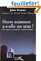 Notre existence a-t-elle un sens ? Une enqu�te scientifique et philosophique