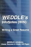 Weddle s Infonotes, Writing a Great Resume: Career Success in Under 100 Pages