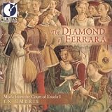 ｜The Diamond of Ferrara: Music from the Court of Ercole I