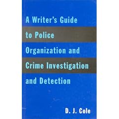 A Writer's Guide to Police Organization and Crime Investigation and Detection