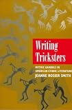 Writing Tricksters : Mythic Gambols In American Ethnic Literature