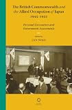 The British Commonwealth and the allied occupation of Japan, 1945-1952 : personal encounters and government assessments