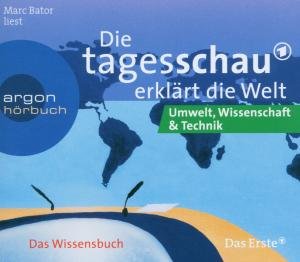 Die Tagesschau erklärt die Welt: Umwelt, Wissenschaft und Technik. CD by Marc Bator