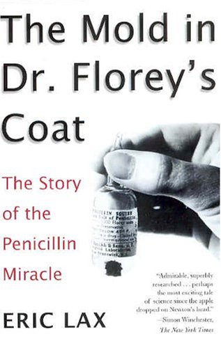 The Mold in Dr. Florey's Coat: The Story of the Penicillin Miracle, by Eric Lax The Mold in Dr. Florey's Coat: The Story of the Penicillin Miracle, by Eric Lax