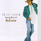 Click here to buy Hillbilly Deluxe by Dwight Yoakam .