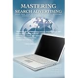 Mastering Search Advertising: How the Top 3% of Search Advertisers Dominate Google AdWords
